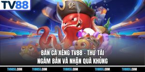 Bắn Cá Xèng TV88
