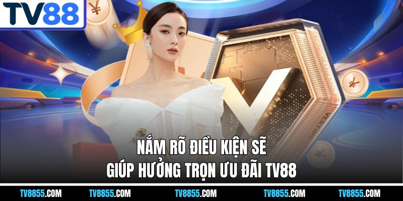điều kiện nhận khuyến mãi TV88 giúp hưởng trọn ưu đãi điều kiện nhận khuyến mãi TV88 giúp hưởng trọn ưu đãi