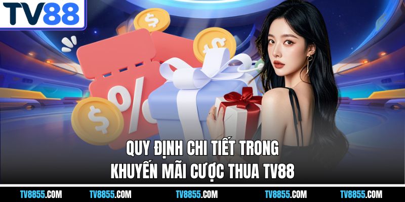 Quy định chi tiết trong khuyến mãi cược thua TV88 Quy định chi tiết trong khuyến mãi cược thua TV88