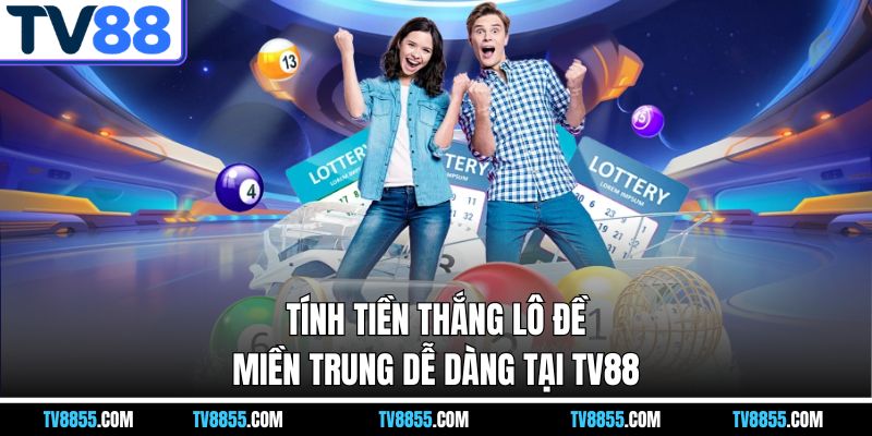 Tính tiền thắng lô đề miền trung tv88 dễ dàng Tính tiền thắng lô đề miền trung tv88 dễ dàng