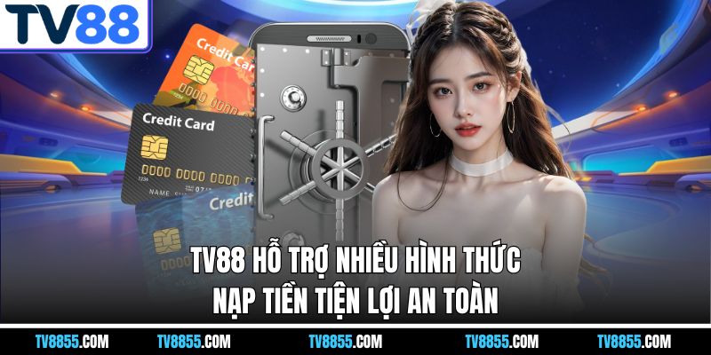 tổng quan về nạp tiền tv88 tổng quan về nạp tiền tv88