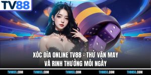 Xóc Đĩa Online TV88